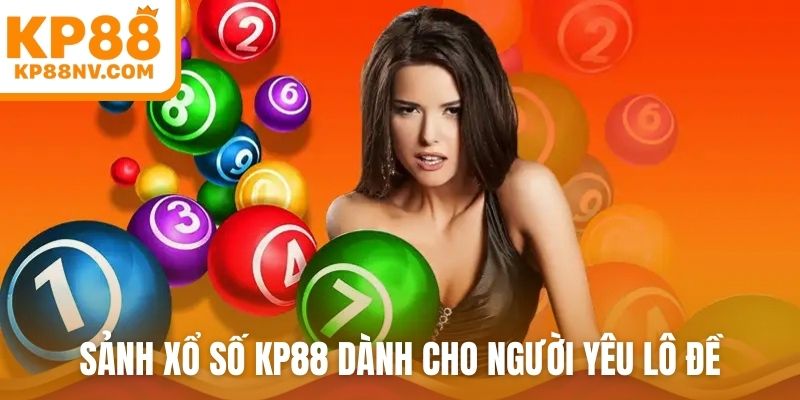 Sảnh xổ số KP88 dành cho người yêu lô đề