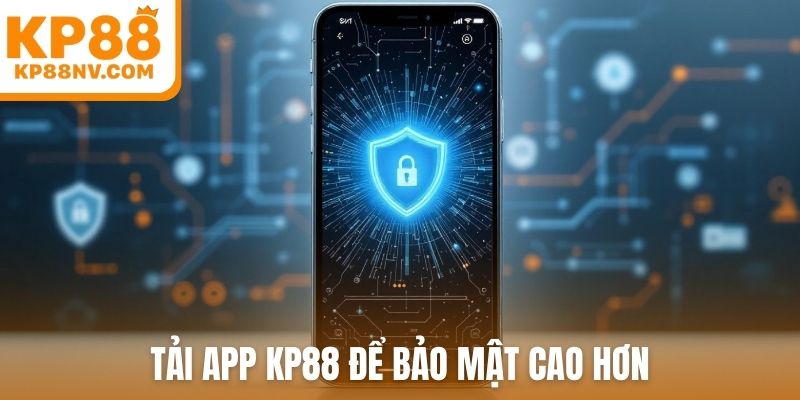 Tải app KP88 để bảo mật cao hơn