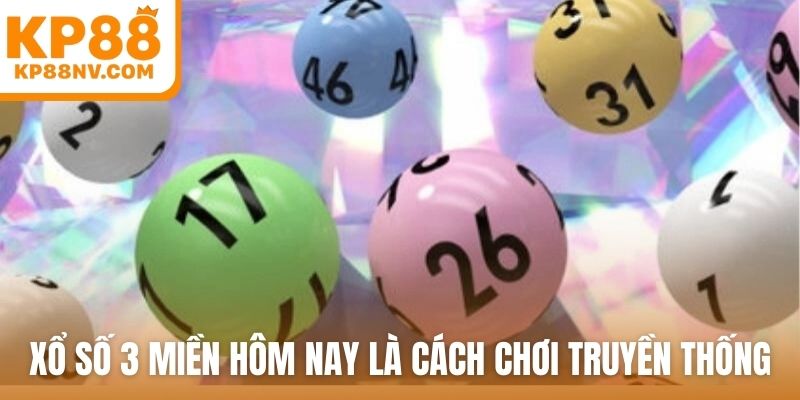 Xổ số 3 miền hôm nay là cách chơi truyền thống